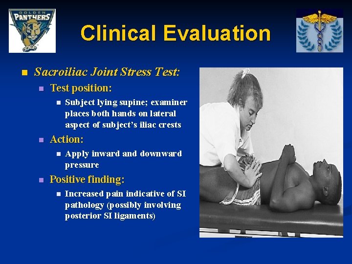 Clinical Evaluation n Sacroiliac Joint Stress Test: n Test position: n n Action: n