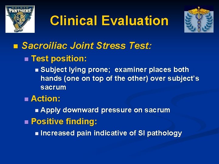 Clinical Evaluation n Sacroiliac Joint Stress Test: n Test position: n Subject lying prone;