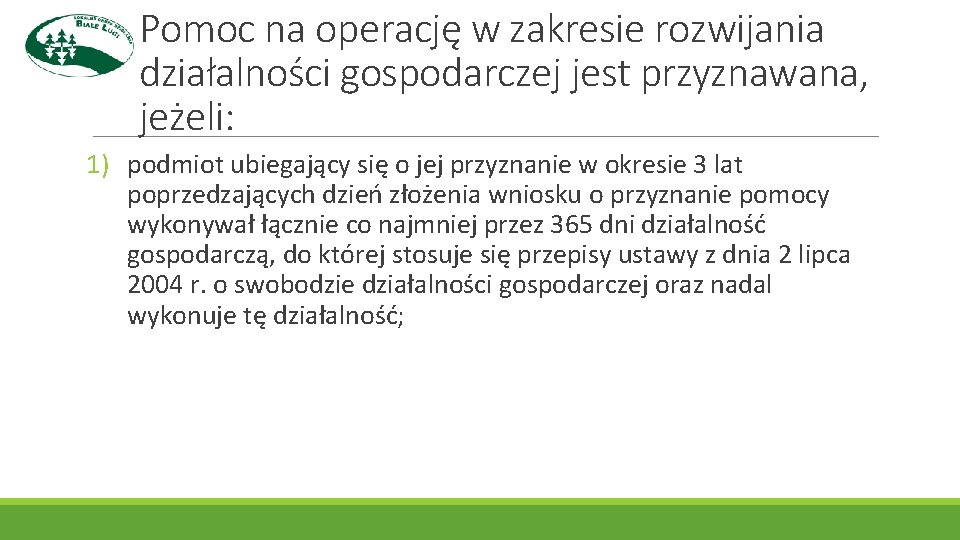 Pomoc na operację w zakresie rozwijania działalności gospodarczej jest przyznawana, jeżeli: 1) podmiot ubiegający