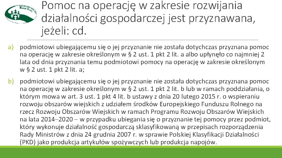 Pomoc na operację w zakresie rozwijania działalności gospodarczej jest przyznawana, jeżeli: cd. a) podmiotowi