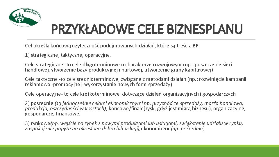 PRZYKŁADOWE CELE BIZNESPLANU Cel określa końcową użyteczność podejmowanych działań, które są treścią BP. 1)