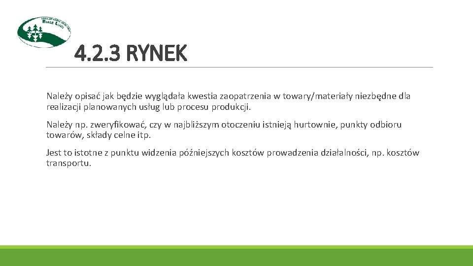 4. 2. 3 RYNEK Należy opisać jak będzie wyglądała kwestia zaopatrzenia w towary/materiały niezbędne