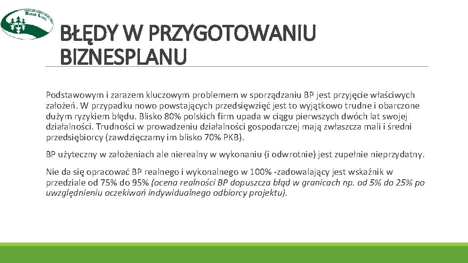 BŁĘDY W PRZYGOTOWANIU BIZNESPLANU Podstawowym i zarazem kluczowym problemem w sporządzaniu BP jest przyjęcie