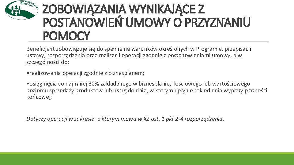 ZOBOWIĄZANIA WYNIKAJĄCE Z POSTANOWIEŃ UMOWY O PRZYZNANIU POMOCY Beneficjent zobowiązuje się do spełnienia warunków