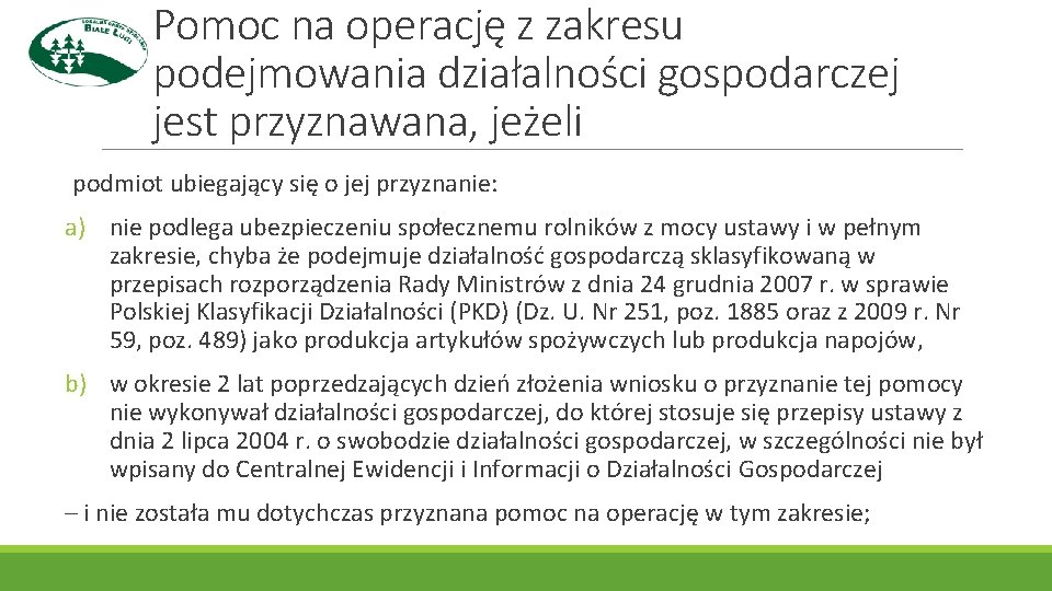 Pomoc na operację z zakresu podejmowania działalności gospodarczej jest przyznawana, jeżeli podmiot ubiegający się