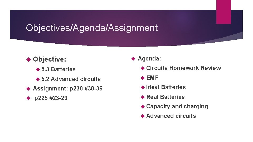 Objectives/Agenda/Assignment Objective: Agenda: 5. 3 Batteries Circuits 5. 2 Advanced circuits EMF Assignment: p