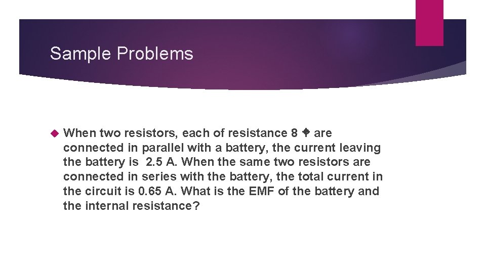 Sample Problems When two resistors, each of resistance 8 are connected in parallel with