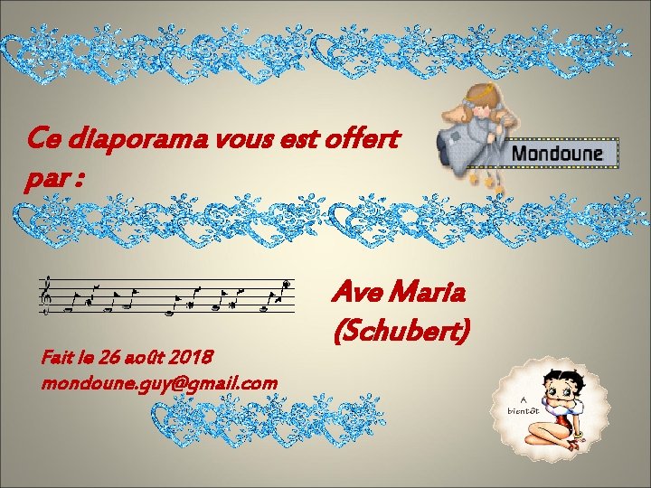 Ce diaporama vous est offert par : Fait le 26 août 2018 mondoune. guy@gmail.