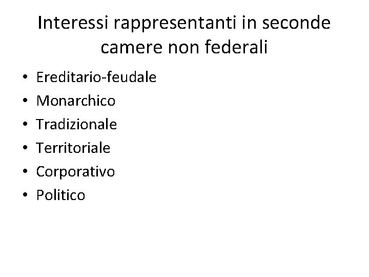 Interessi rappresentanti in seconde camere non federali • • • Ereditario-feudale Monarchico Tradizionale Territoriale