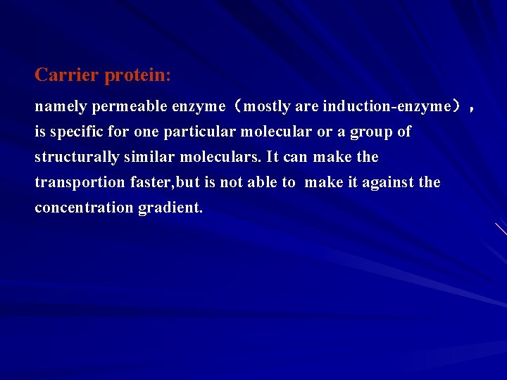 Carrier protein: namely permeable enzyme（mostly are induction-enzyme）， is specific for one particular molecular or