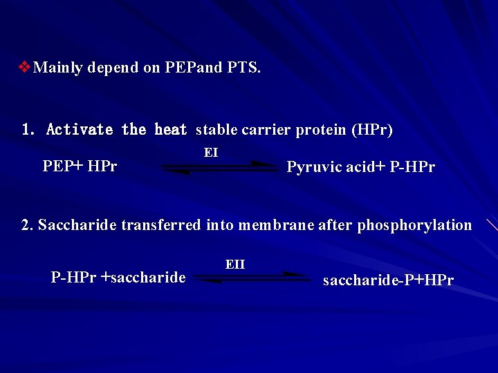 v. Mainly depend on PEPand PTS. 1. Activate the heat stable carrier protein (HPr)