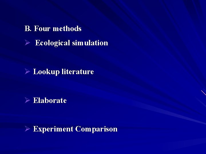 B. Four methods Ø Ecological simulation Ø Lookup literature Ø Elaborate Ø Experiment Comparison