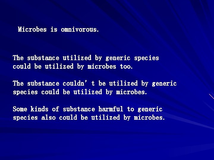 Microbes is omnivorous. The substance utilized by generic species could be utilized by microbes