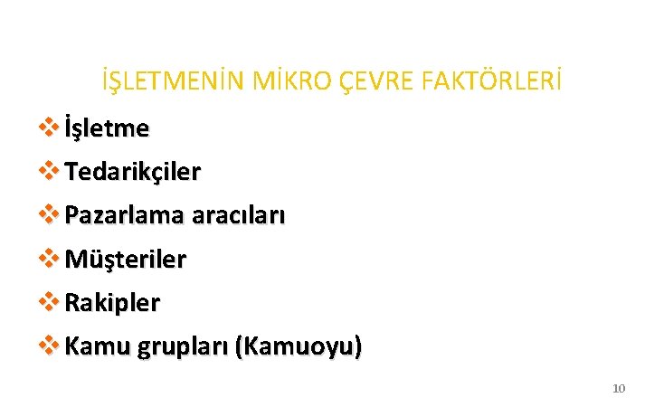 İŞLETMENİN MİKRO ÇEVRE FAKTÖRLERİ v İşletme v Tedarikçiler v Pazarlama aracıları v Müşteriler v