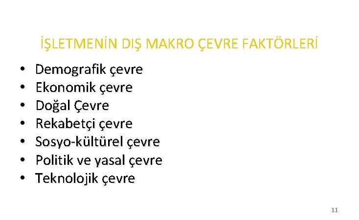 İŞLETMENİN DIŞ MAKRO ÇEVRE FAKTÖRLERİ • • Demografik çevre Ekonomik çevre Doğal Çevre Rekabetçi