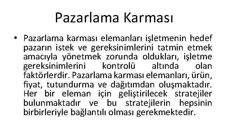 Pazarlama Karması • Pazarlama karması elemanları işletmenin hedef pazarın istek ve gereksinimlerini tatmin etmek