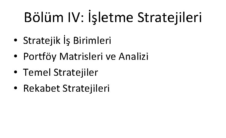 Bölüm IV: İşletme Stratejileri • • Stratejik İş Birimleri Portföy Matrisleri ve Analizi Temel