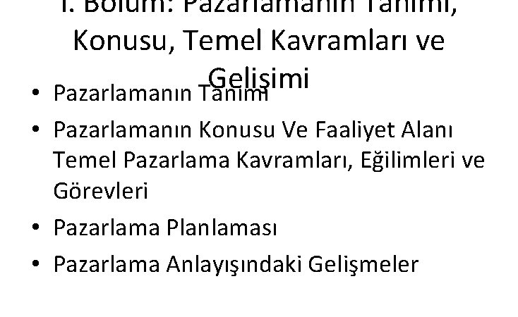 I. Bölüm: Pazarlamanın Tanımı, Konusu, Temel Kavramları ve Gelişimi • Pazarlamanın Tanımı • Pazarlamanın