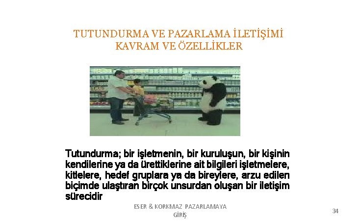 TUTUNDURMA VE PAZARLAMA İLETİŞİMİ KAVRAM VE ÖZELLİKLER Tutundurma; bir işletmenin, bir kuruluşun, bir kişinin