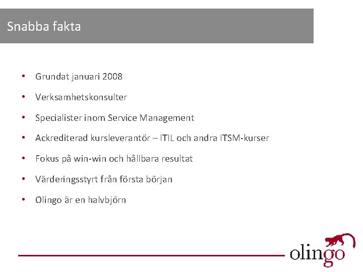 Snabba fakta • Grundat januari 2008 • Verksamhetskonsulter • Specialister inom Service Management •