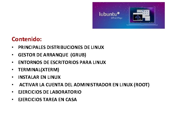 Contenido: • • PRINCIPALES DISTRIBUCIONES DE LINUX GESTOR DE ARRANQUE (GRUB) ENTORNOS DE ESCRITORIOS