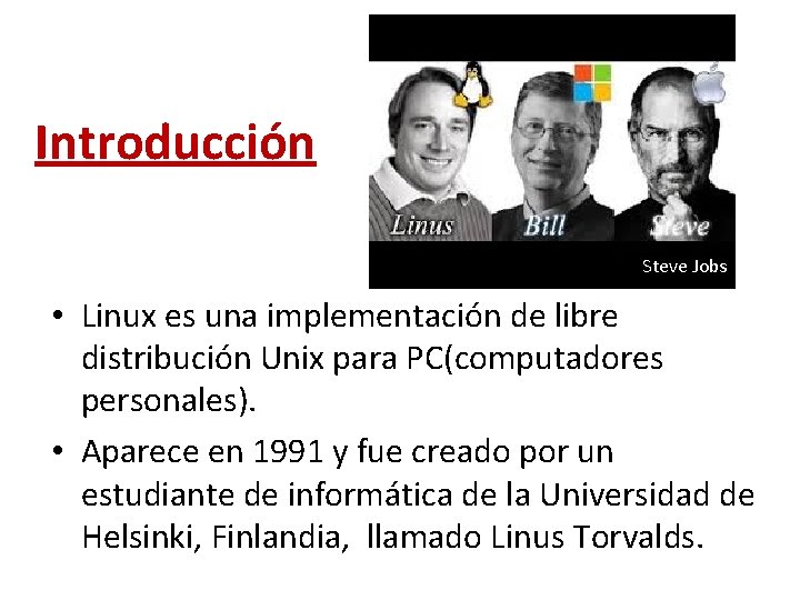 Introducción Steve Jobs • Linux es una implementación de libre distribución Unix para PC(computadores