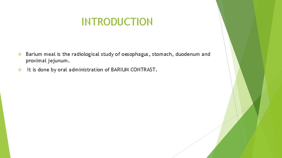 INTRODUCTION v v Barium meal is the radiological study of oesophagus, stomach, duodenum and