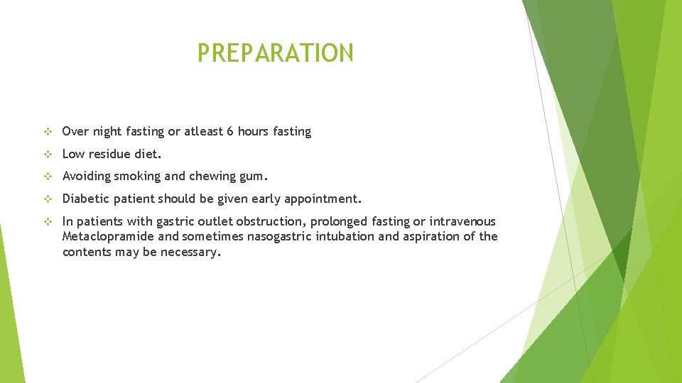 PREPARATION v Over night fasting or atleast 6 hours fasting v Low residue diet.