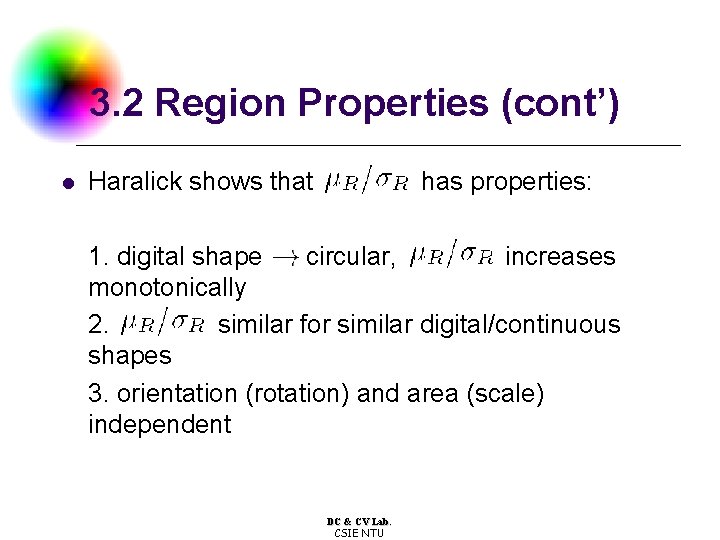 3. 2 Region Properties (cont’) l Haralick shows that has properties: 1. digital shape