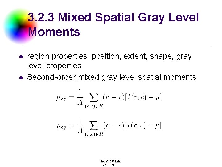 3. 2. 3 Mixed Spatial Gray Level Moments l l region properties: position, extent,