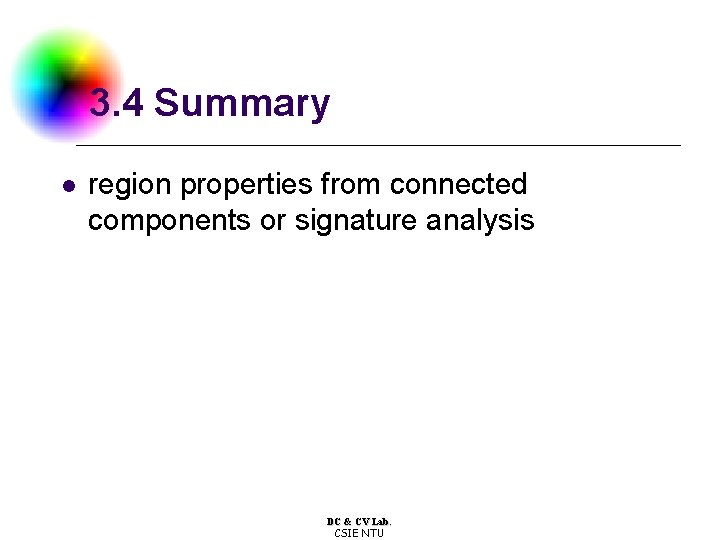 3. 4 Summary l region properties from connected components or signature analysis DC &