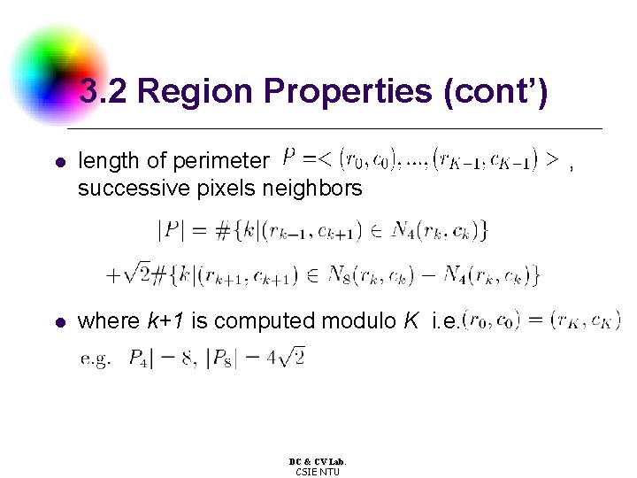 3. 2 Region Properties (cont’) l length of perimeter successive pixels neighbors l where