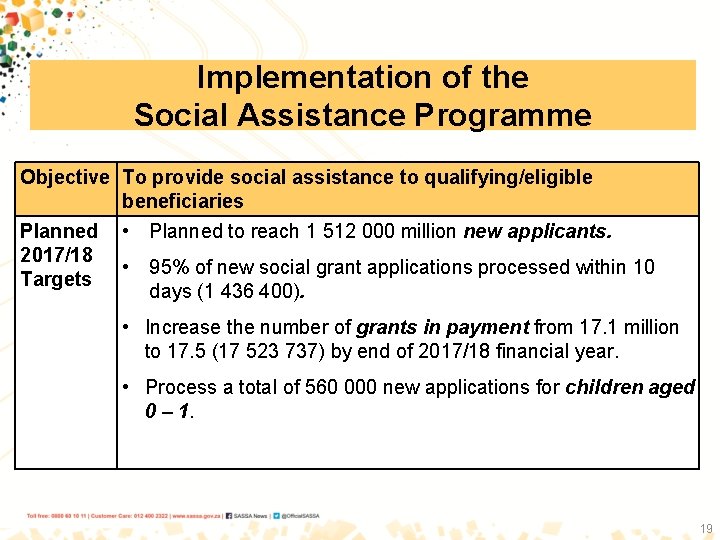 Implementation of the Social Assistance Programme Objective To provide social assistance to qualifying/eligible beneficiaries