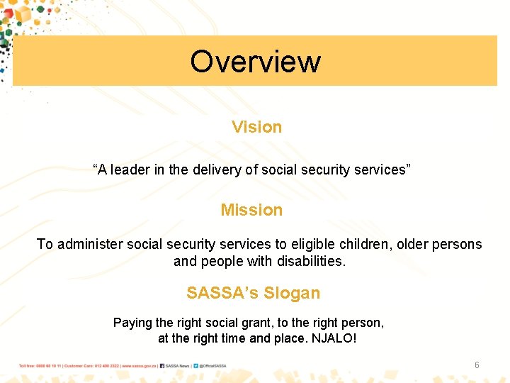 Overview Vision “A leader in the delivery of social security services” Mission To administer