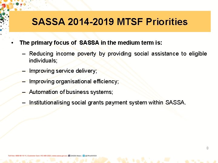 SASSA 2014 -2019 MTSF Priorities • The primary focus of SASSA in the medium