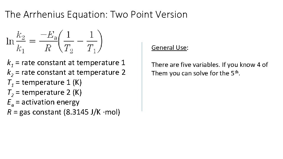 The Arrhenius Equation: Two Point Version General Use: k 1 = rate constant at The Arrhenius Equation: Two Point Version General Use: k 1 = rate constant at