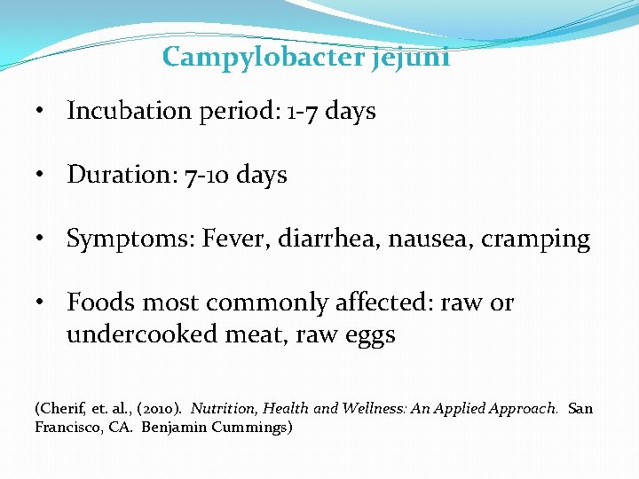 Campylobacter jejuni • Incubation period: 1 -7 days • Duration: 7 -10 days •