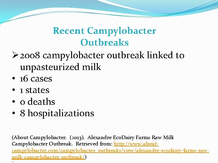 Recent Campylobacter Outbreaks Ø 2008 campylobacter outbreak linked to unpasteurized milk • 16 cases