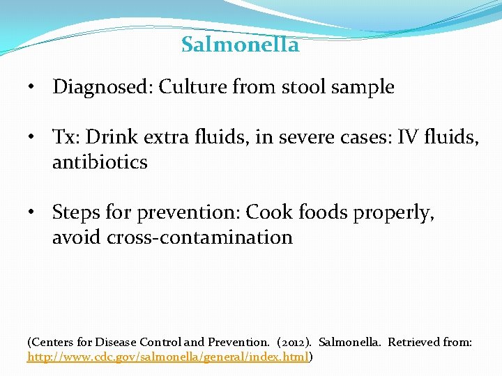 Salmonella • Diagnosed: Culture from stool sample • Tx: Drink extra fluids, in severe