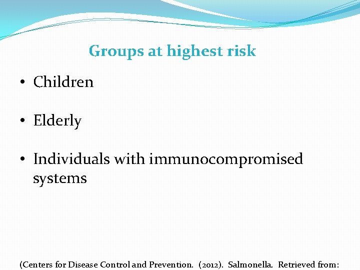 Groups at highest risk • Children • Elderly • Individuals with immunocompromised systems (Centers