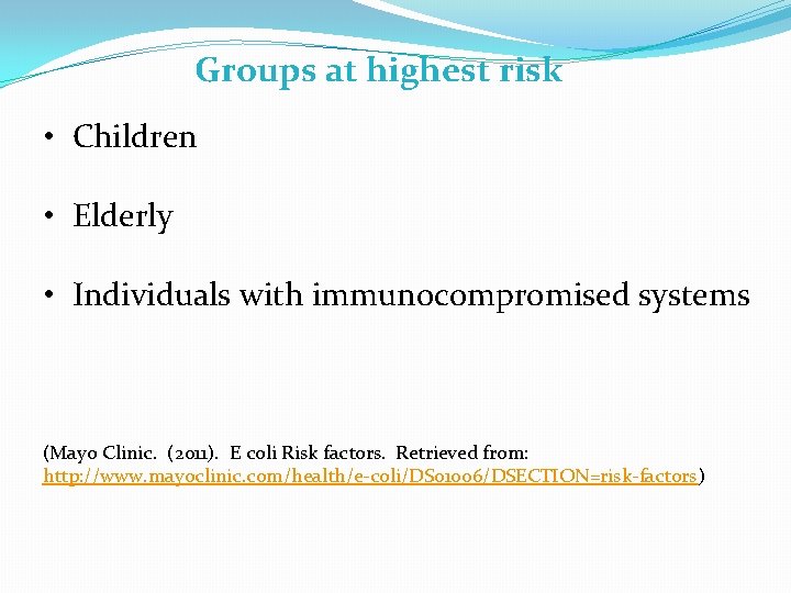 Groups at highest risk • Children • Elderly • Individuals with immunocompromised systems (Mayo