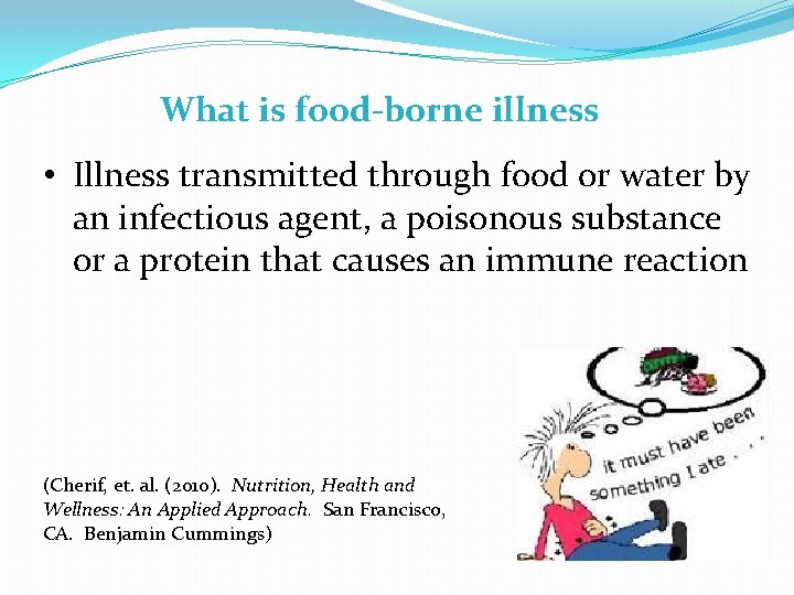 What is food-borne illness • Illness transmitted through food or water by an infectious