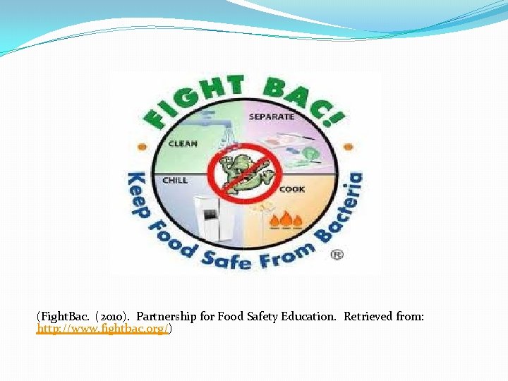 Prevention methods (Fight. Bac. (2010). Partnership for Food Safety Education. Retrieved from: http: //www.