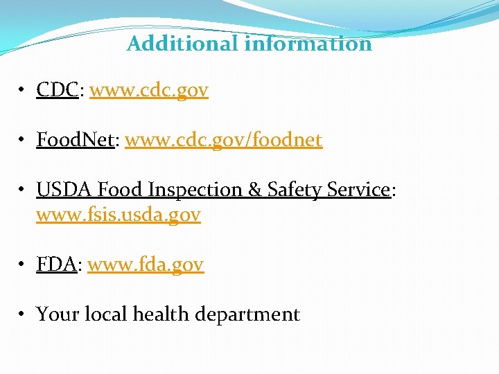 Additional information • CDC: www. cdc. gov • Food. Net: www. cdc. gov/foodnet •