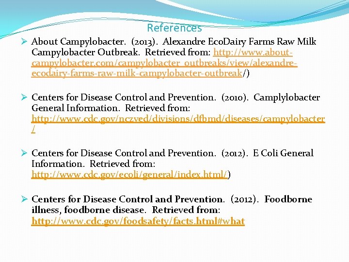 References Ø About Campylobacter. (2013). Alexandre Eco. Dairy Farms Raw Milk Campylobacter Outbreak. Retrieved