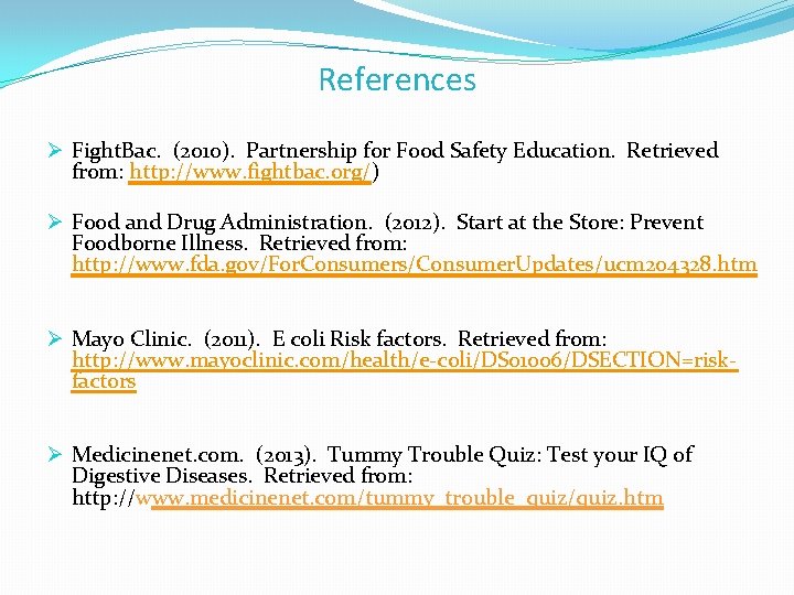 References Ø Fight. Bac. (2010). Partnership for Food Safety Education. Retrieved from: http: //www.