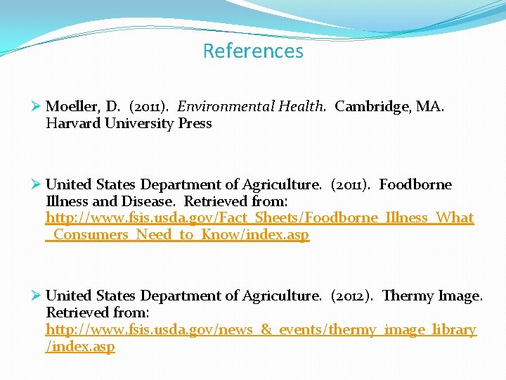 References Ø Moeller, D. (2011). Environmental Health. Cambridge, MA. Harvard University Press Ø United