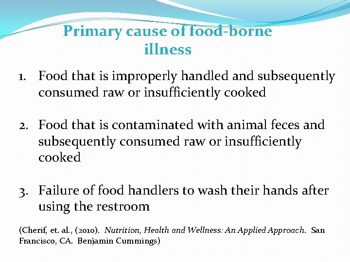 Primary cause of food-borne illness 1. Food that is improperly handled and subsequently consumed