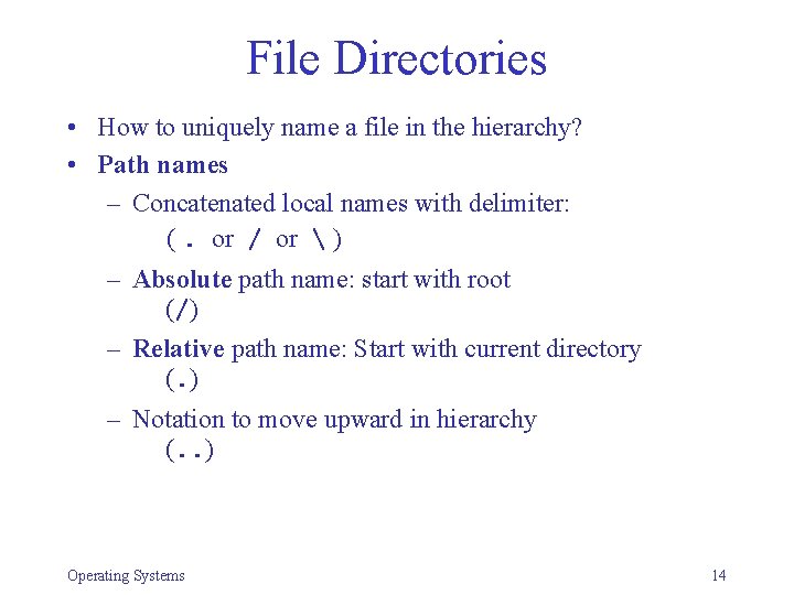 File Directories • How to uniquely name a file in the hierarchy? • Path File Directories • How to uniquely name a file in the hierarchy? • Path