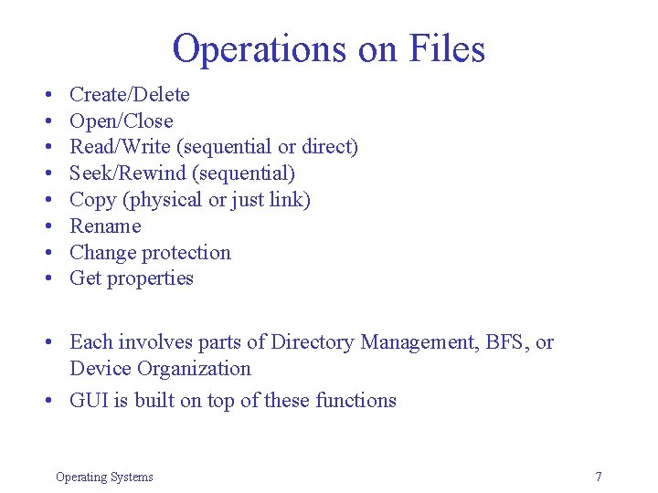 Operations on Files • • Create/Delete Open/Close Read/Write (sequential or direct) Seek/Rewind (sequential) Copy Operations on Files • • Create/Delete Open/Close Read/Write (sequential or direct) Seek/Rewind (sequential) Copy